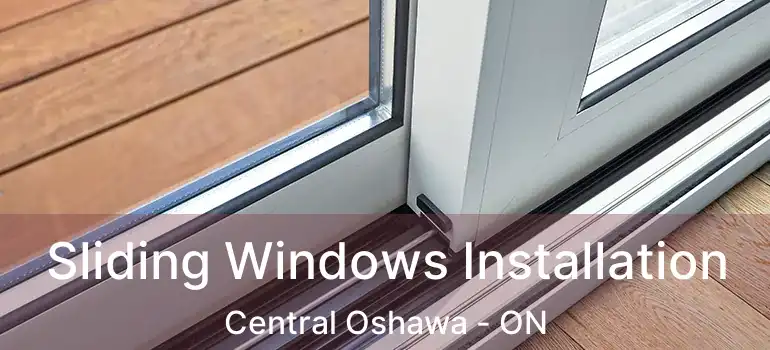 Sliding Windows Installation Central Oshawa - ON
