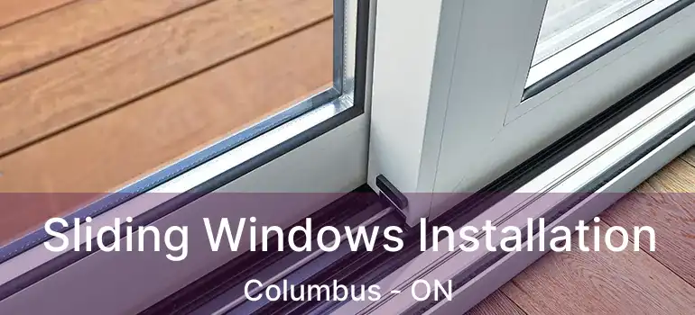 Sliding Windows Installation Columbus - ON