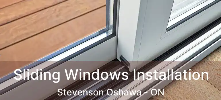 Sliding Windows Installation Stevenson Oshawa - ON