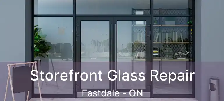  Storefront Glass Repair Eastdale - ON