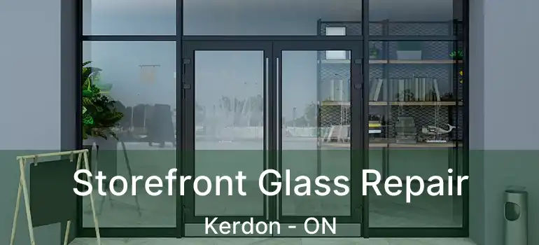 Storefront Glass Repair Kerdon - ON