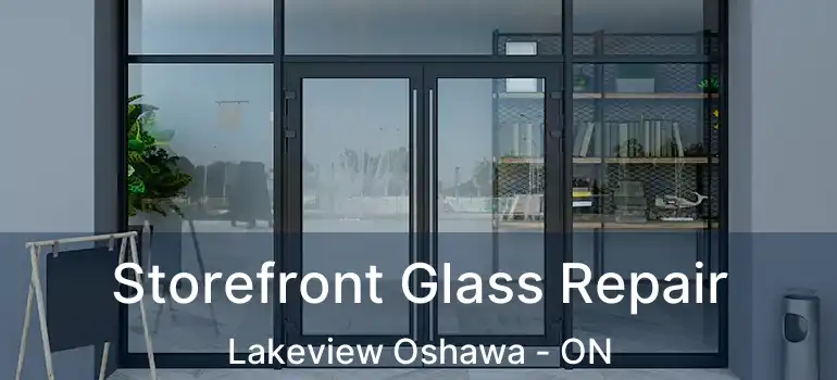  Storefront Glass Repair Lakeview Oshawa - ON