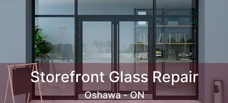  Storefront Glass Repair Oshawa - ON