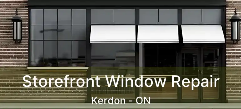 Storefront Window Repair Kerdon - ON