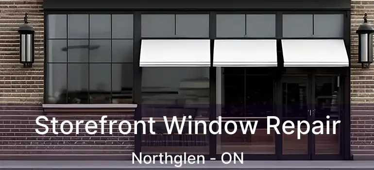  Storefront Window Repair Northglen - ON