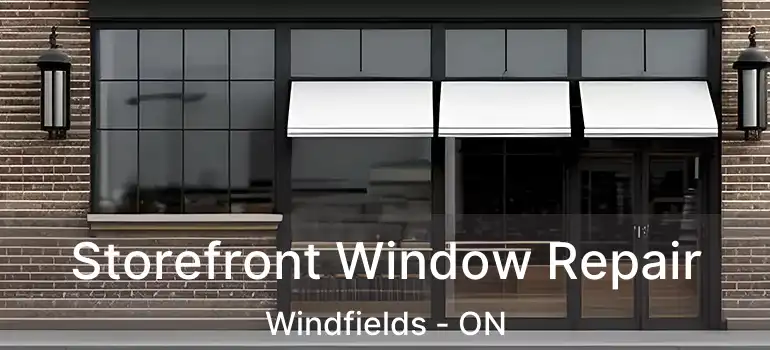 Storefront Window Repair Windfields - ON