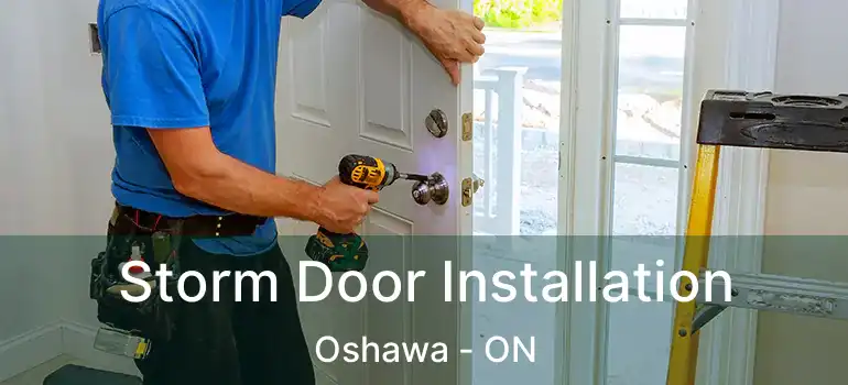 Storm Door Installation Oshawa - ON