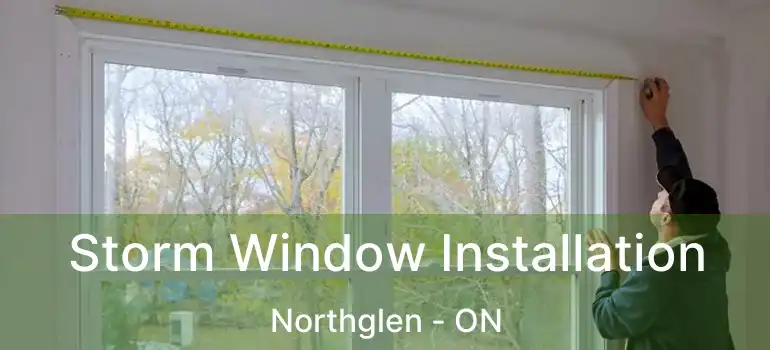 Storm Window Installation Northglen - ON