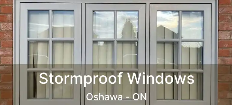 Stormproof Windows Oshawa - ON