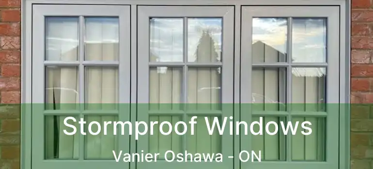 Stormproof Windows Vanier Oshawa - ON