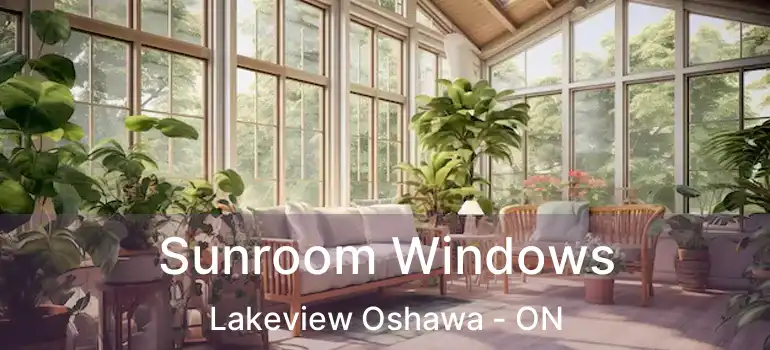  Sunroom Windows Lakeview Oshawa - ON