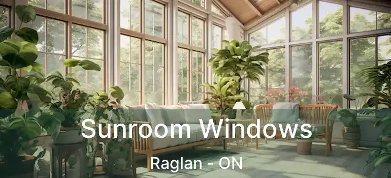 Sunroom Windows Raglan - ON