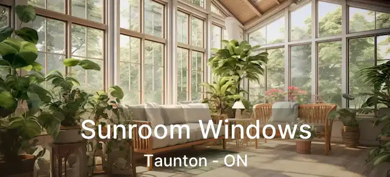 Sunroom Windows Taunton - ON