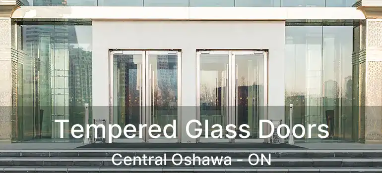 Tempered Glass Doors Central Oshawa - ON