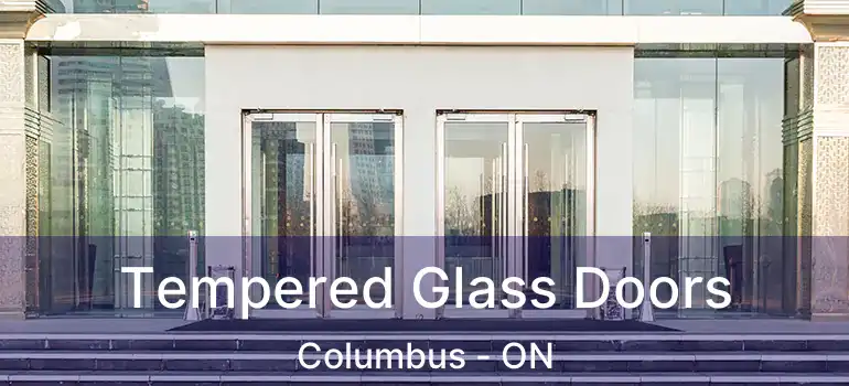 Tempered Glass Doors Columbus - ON