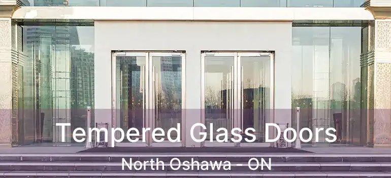  Tempered Glass Doors North Oshawa - ON