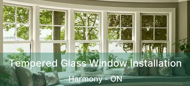 Tempered Glass Window Installation Harmony - ON