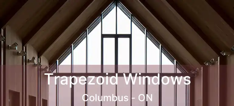  Trapezoid Windows Columbus - ON