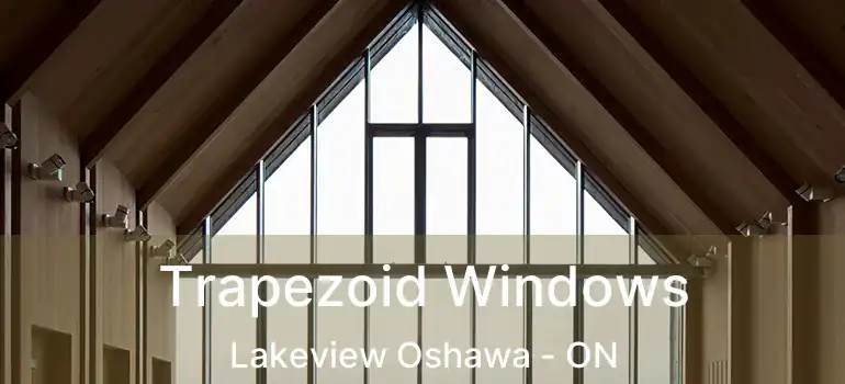  Trapezoid Windows Lakeview Oshawa - ON