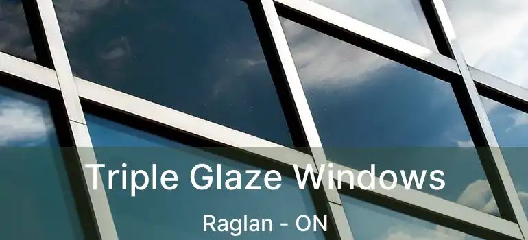Triple Glaze Windows Raglan - ON