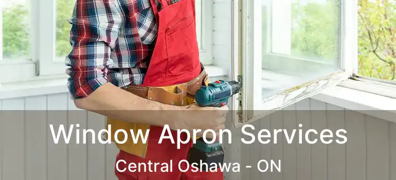 Window Apron Services Central Oshawa - ON