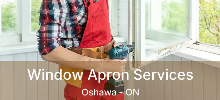 Window Apron Services Oshawa - ON