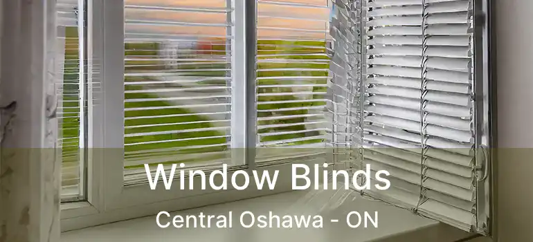 Window Blinds Central Oshawa - ON