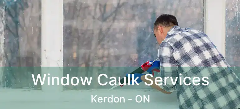  Window Caulk Services Kerdon - ON