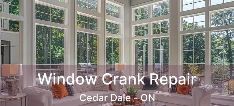 Window Crank Repair Cedar Dale - ON