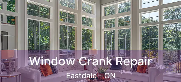 Window Crank Repair Eastdale - ON