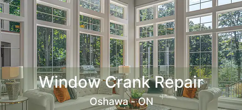  Window Crank Repair Oshawa - ON