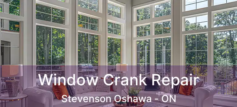  Window Crank Repair Stevenson Oshawa - ON