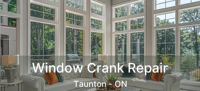 Window Crank Repair Taunton - ON
