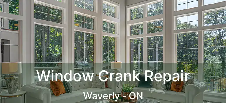  Window Crank Repair Waverly - ON