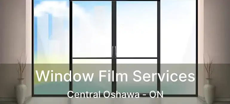  Window Film Services Central Oshawa - ON