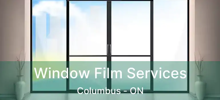  Window Film Services Columbus - ON