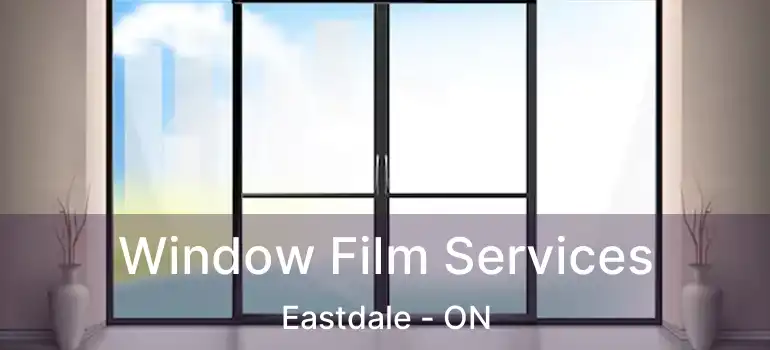  Window Film Services Eastdale - ON