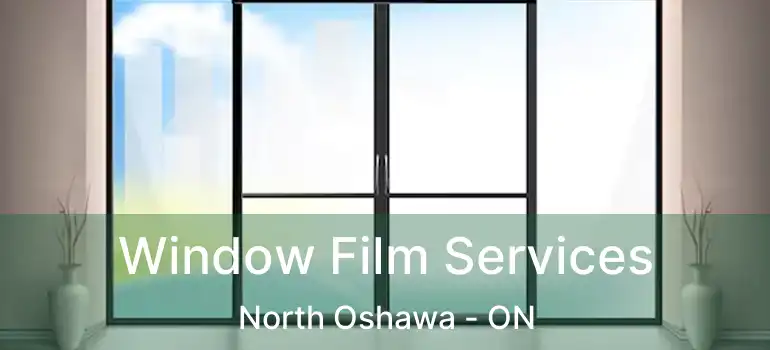  Window Film Services North Oshawa - ON
