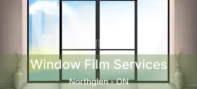  Window Film Services Northglen - ON