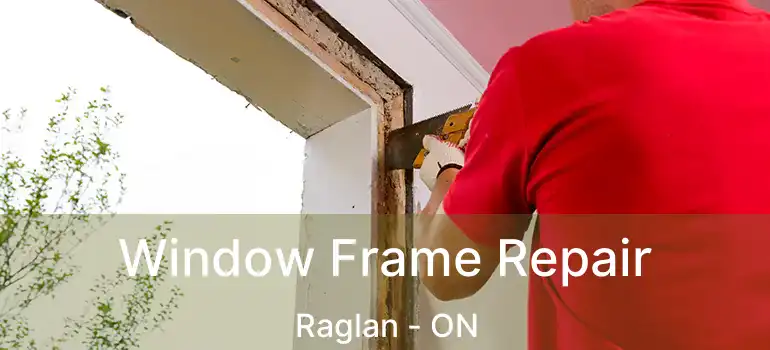 Window Frame Repair Raglan - ON