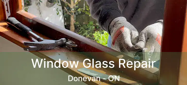  Window Glass Repair Donevan - ON
