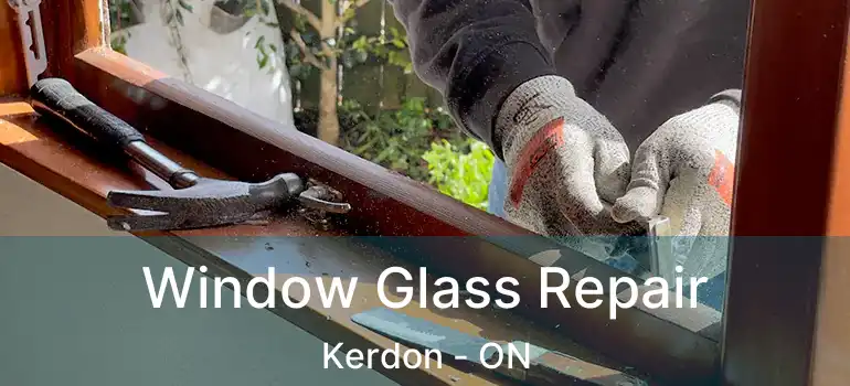 Window Glass Repair Kerdon - ON