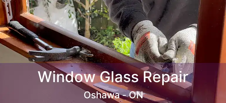 Window Glass Repair Oshawa - ON