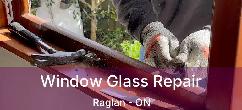  Window Glass Repair Raglan - ON