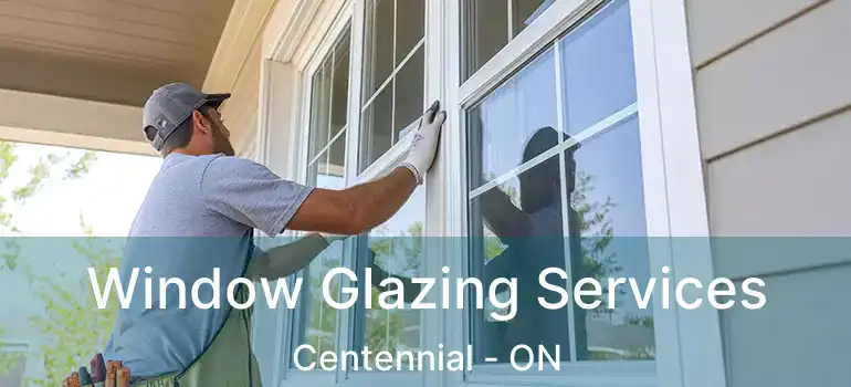  Window Glazing Services Centennial - ON