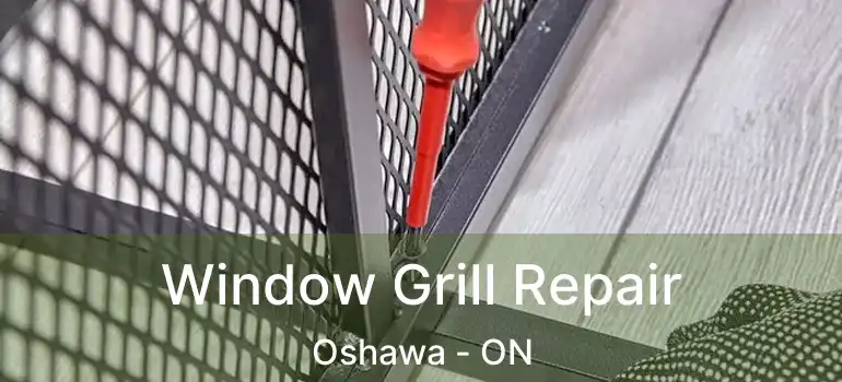 Window Grill Repair Oshawa - ON