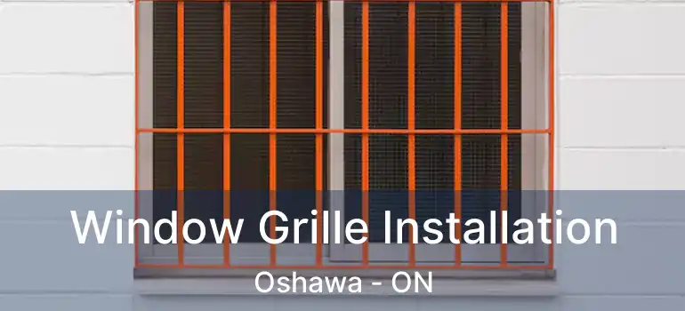 Window Grille Installation Oshawa - ON