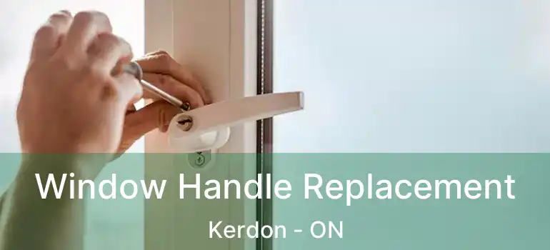 Window Handle Replacement Kerdon - ON