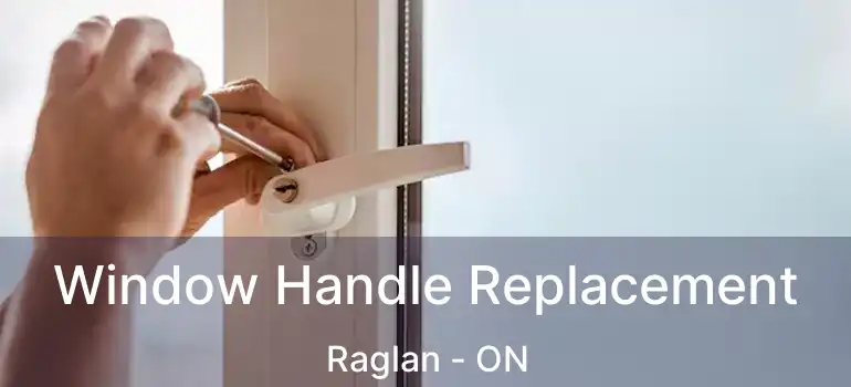  Window Handle Replacement Raglan - ON