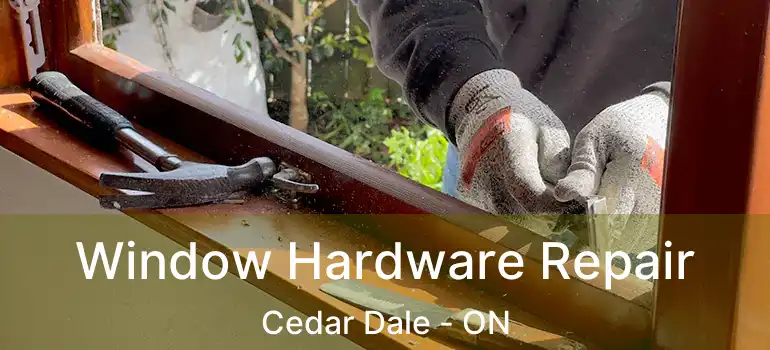  Window Hardware Repair Cedar Dale - ON